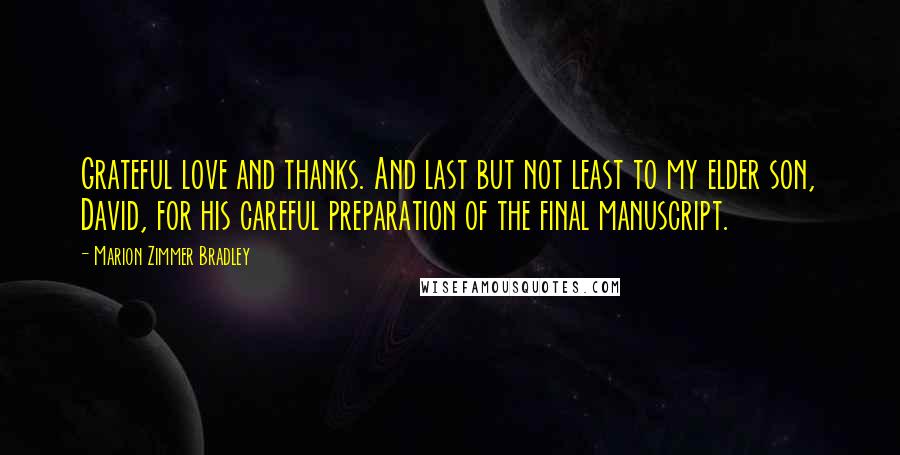 Marion Zimmer Bradley Quotes: Grateful love and thanks. And last but not least to my elder son, David, for his careful preparation of the final manuscript.