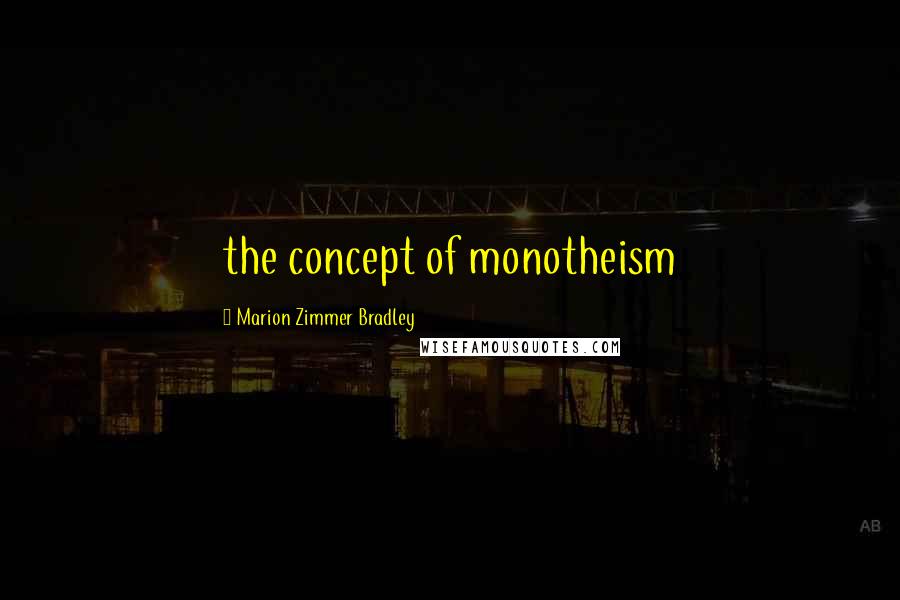 Marion Zimmer Bradley Quotes: the concept of monotheism