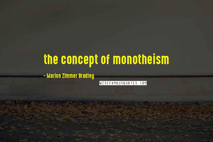 Marion Zimmer Bradley Quotes: the concept of monotheism