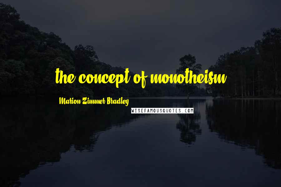 Marion Zimmer Bradley Quotes: the concept of monotheism