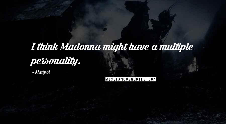 Maripol Quotes: I think Madonna might have a multiple personality.