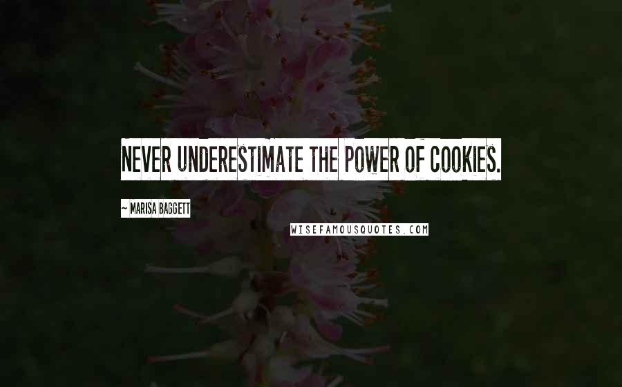 Marisa Baggett Quotes: Never underestimate the power of cookies.