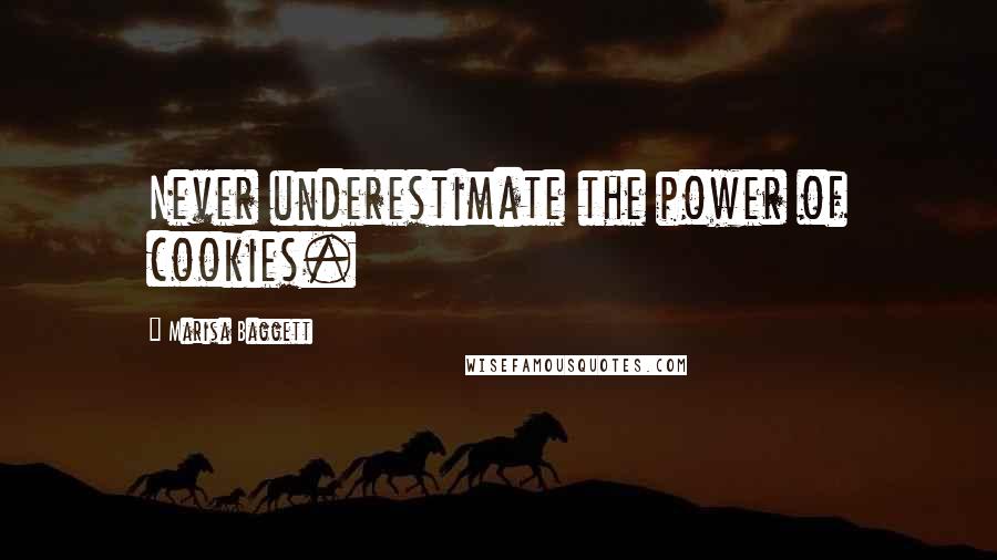 Marisa Baggett Quotes: Never underestimate the power of cookies.