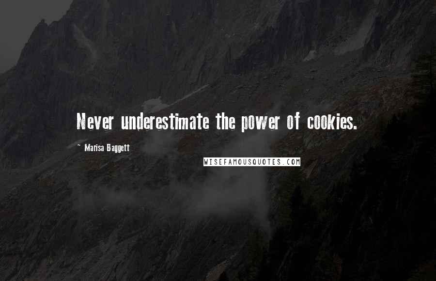 Marisa Baggett Quotes: Never underestimate the power of cookies.