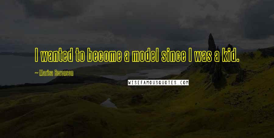Marisa Berenson Quotes: I wanted to become a model since I was a kid.