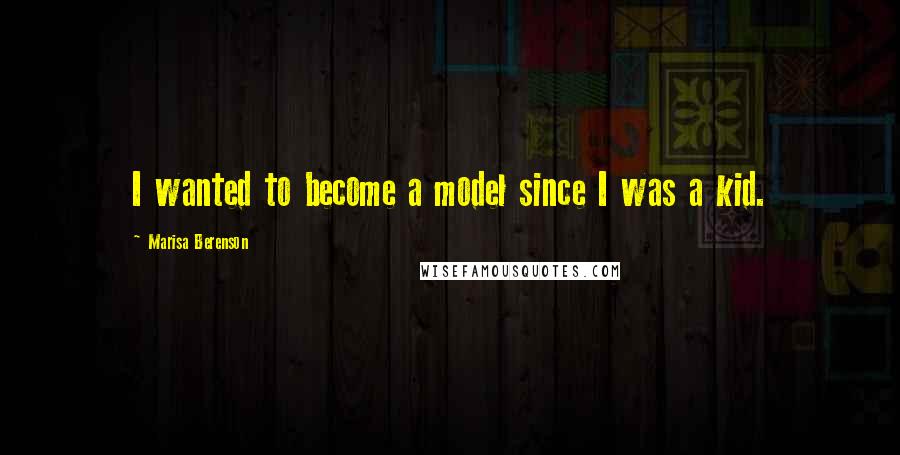 Marisa Berenson Quotes: I wanted to become a model since I was a kid.