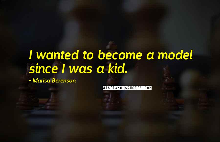 Marisa Berenson Quotes: I wanted to become a model since I was a kid.