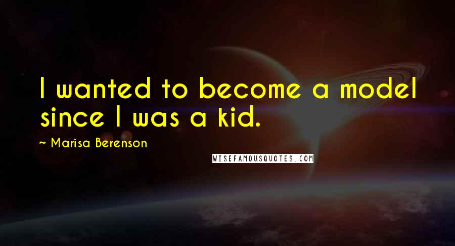 Marisa Berenson Quotes: I wanted to become a model since I was a kid.