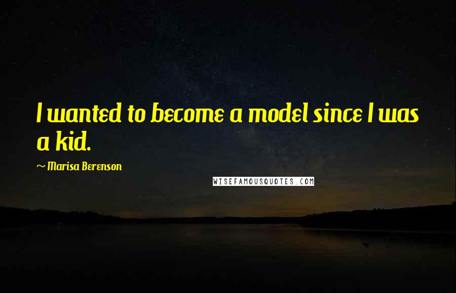 Marisa Berenson Quotes: I wanted to become a model since I was a kid.