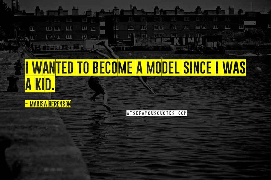 Marisa Berenson Quotes: I wanted to become a model since I was a kid.