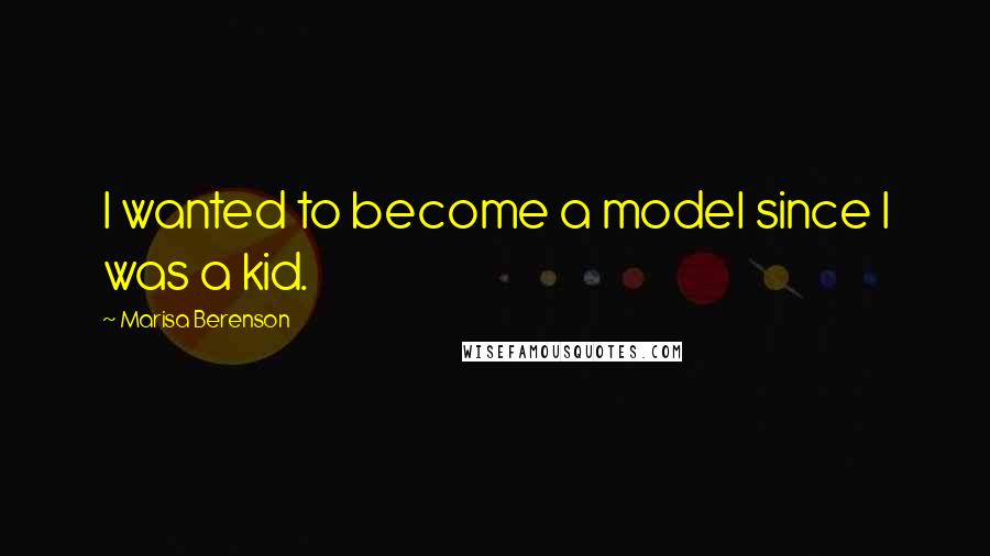 Marisa Berenson Quotes: I wanted to become a model since I was a kid.