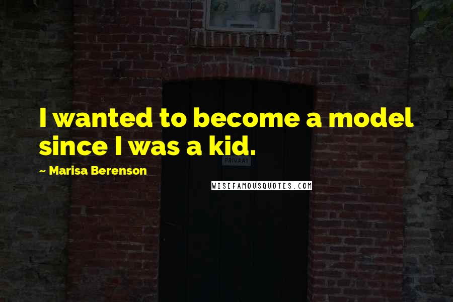 Marisa Berenson Quotes: I wanted to become a model since I was a kid.