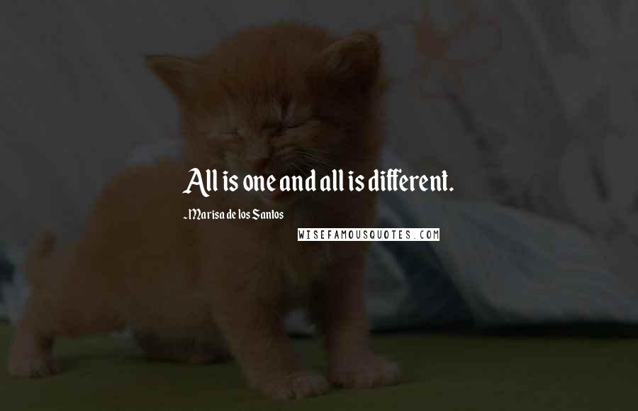Marisa De Los Santos Quotes: All is one and all is different.