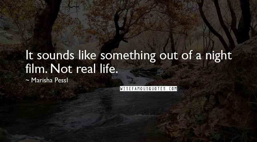 Marisha Pessl Quotes: It sounds like something out of a night film. Not real life.