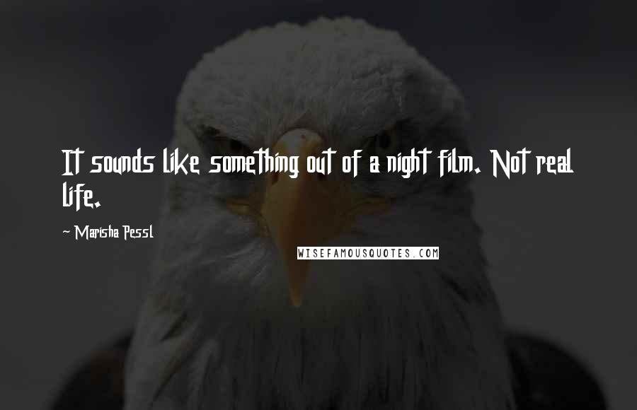 Marisha Pessl Quotes: It sounds like something out of a night film. Not real life.