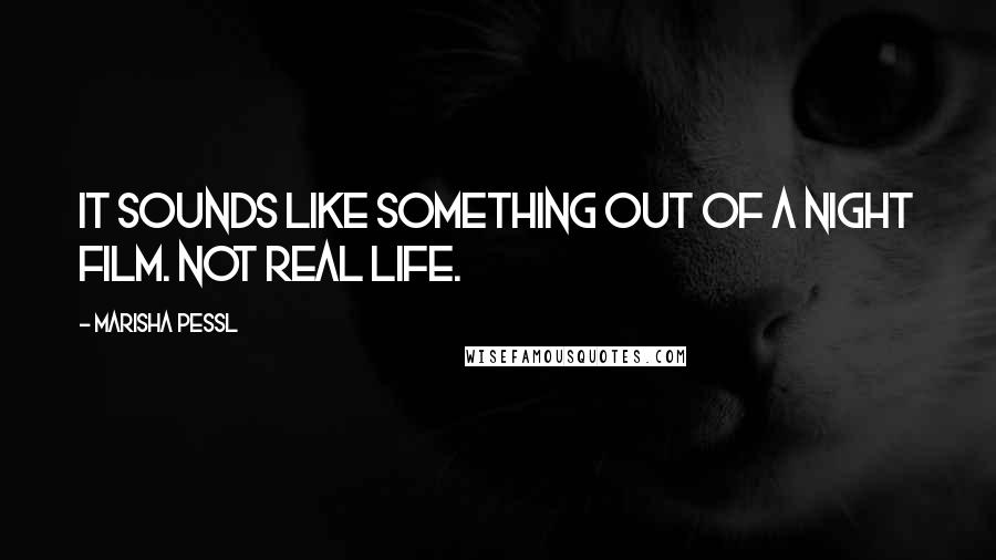 Marisha Pessl Quotes: It sounds like something out of a night film. Not real life.