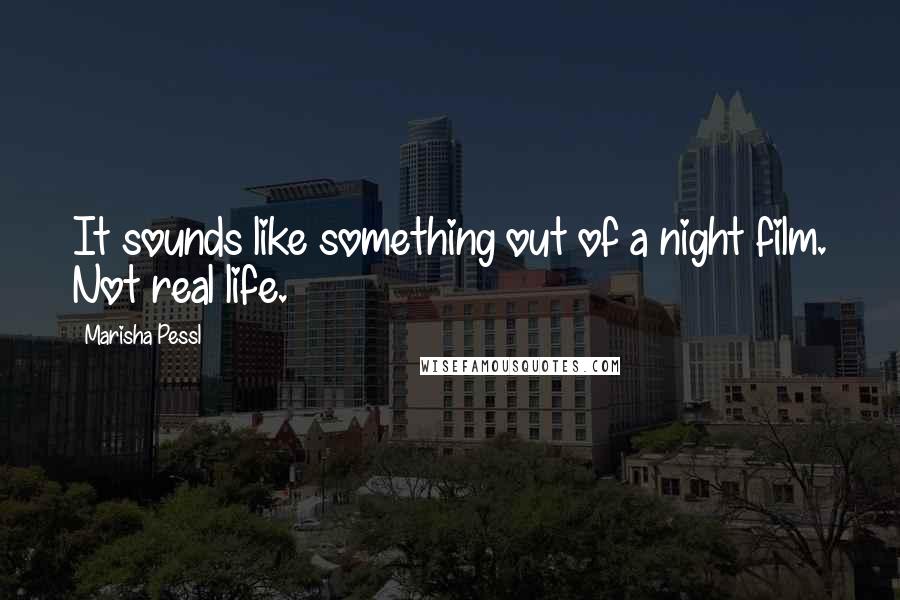 Marisha Pessl Quotes: It sounds like something out of a night film. Not real life.