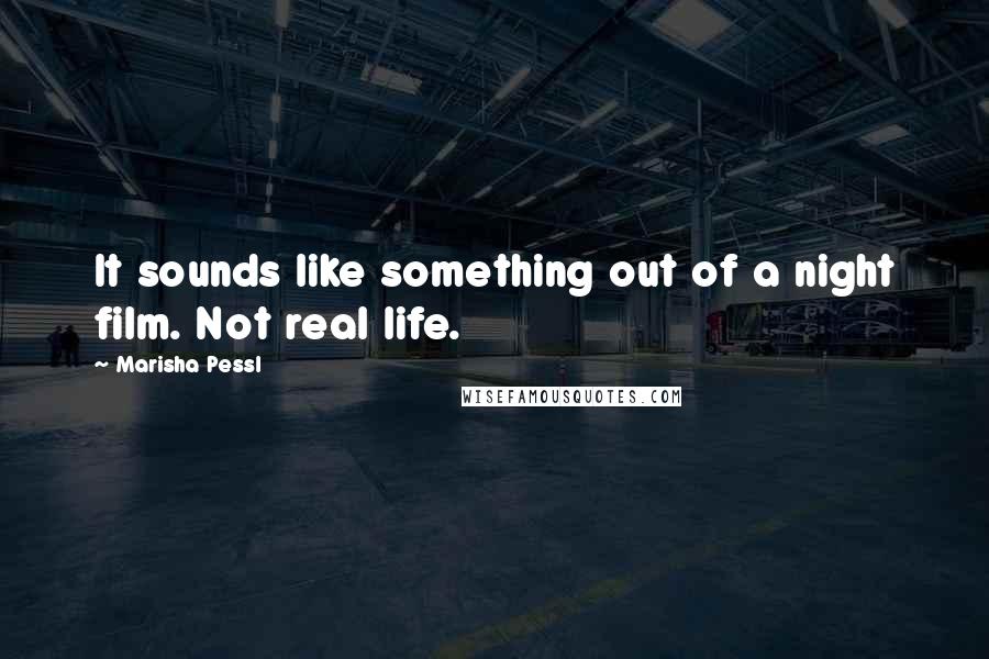 Marisha Pessl Quotes: It sounds like something out of a night film. Not real life.