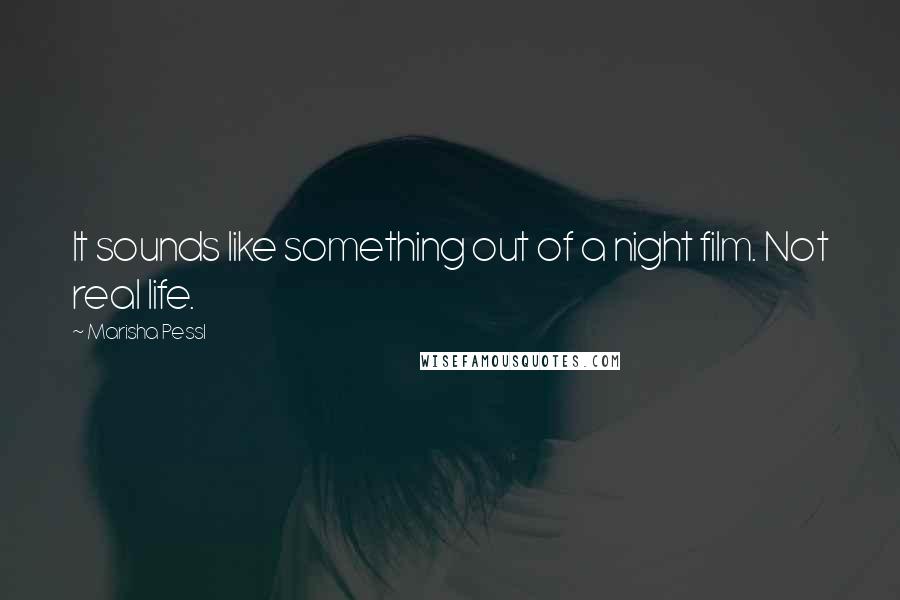 Marisha Pessl Quotes: It sounds like something out of a night film. Not real life.