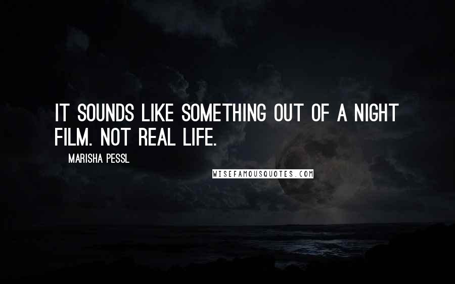 Marisha Pessl Quotes: It sounds like something out of a night film. Not real life.