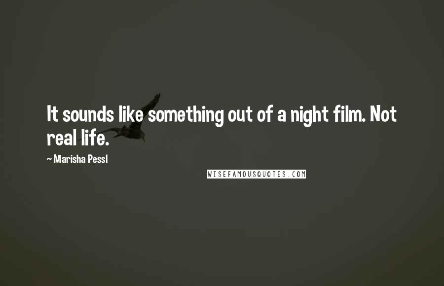 Marisha Pessl Quotes: It sounds like something out of a night film. Not real life.