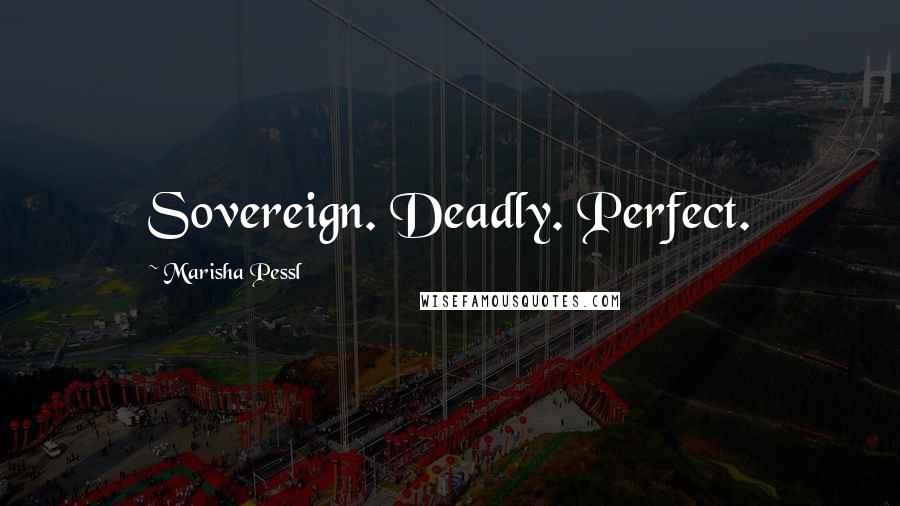 Marisha Pessl Quotes: Sovereign. Deadly. Perfect.