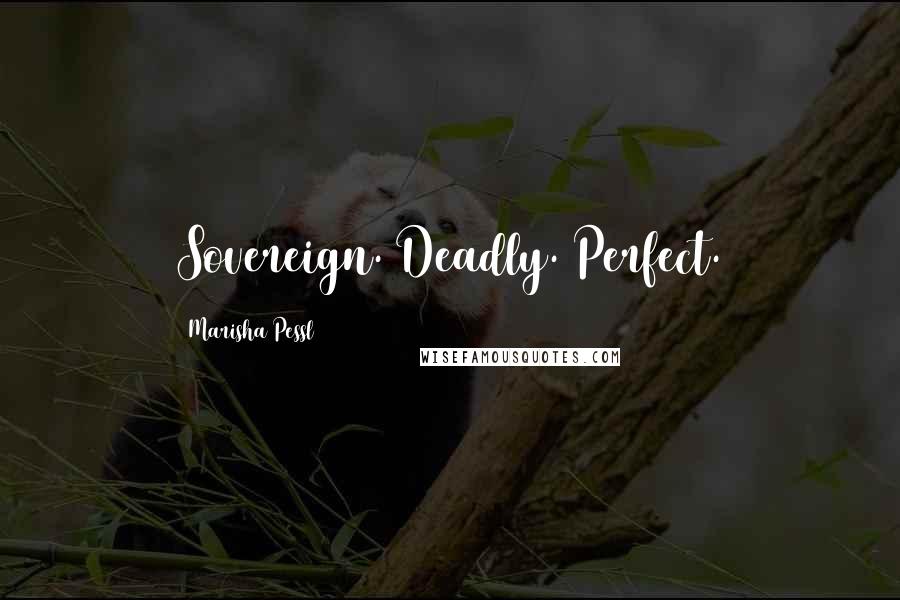 Marisha Pessl Quotes: Sovereign. Deadly. Perfect.