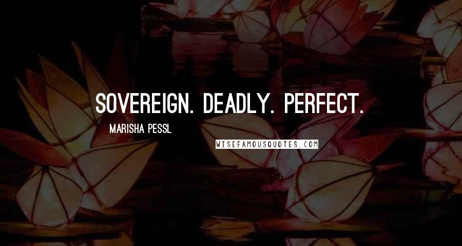 Marisha Pessl Quotes: Sovereign. Deadly. Perfect.