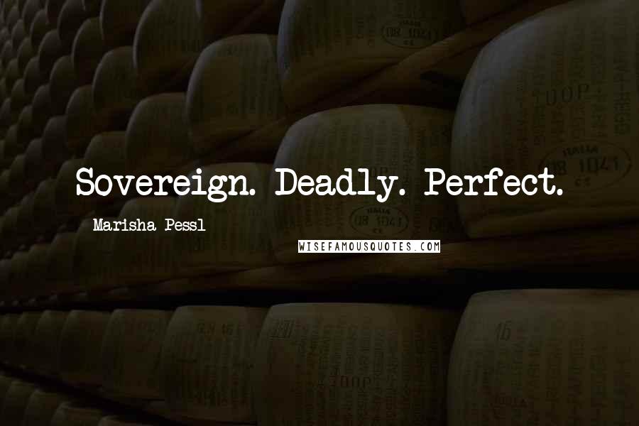 Marisha Pessl Quotes: Sovereign. Deadly. Perfect.