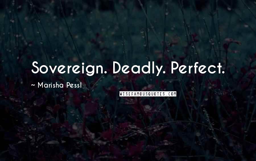 Marisha Pessl Quotes: Sovereign. Deadly. Perfect.