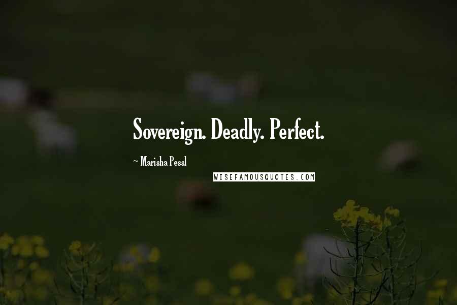 Marisha Pessl Quotes: Sovereign. Deadly. Perfect.