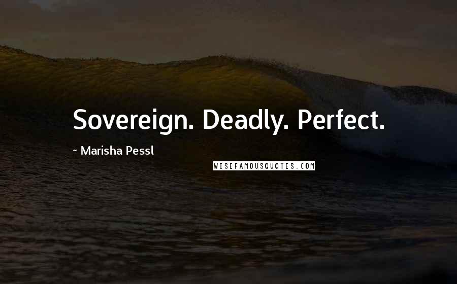 Marisha Pessl Quotes: Sovereign. Deadly. Perfect.