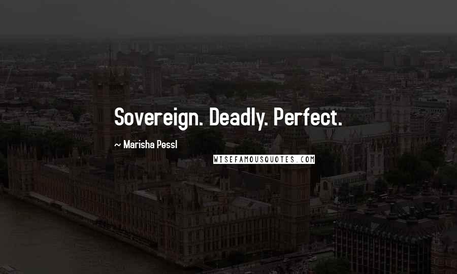 Marisha Pessl Quotes: Sovereign. Deadly. Perfect.