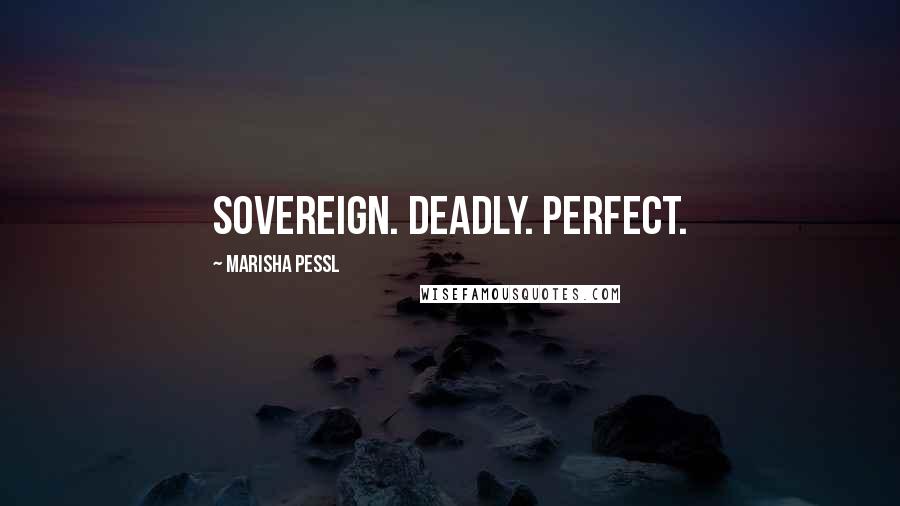 Marisha Pessl Quotes: Sovereign. Deadly. Perfect.