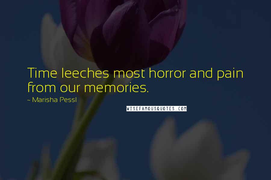 Marisha Pessl Quotes: Time leeches most horror and pain from our memories.