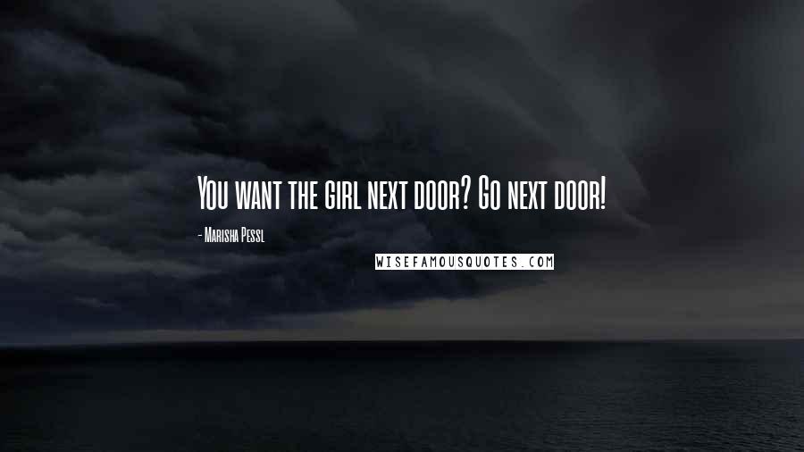 Marisha Pessl Quotes: You want the girl next door? Go next door!