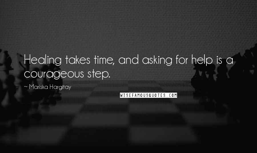 Mariska Hargitay Quotes: Healing takes time, and asking for help is a courageous step.