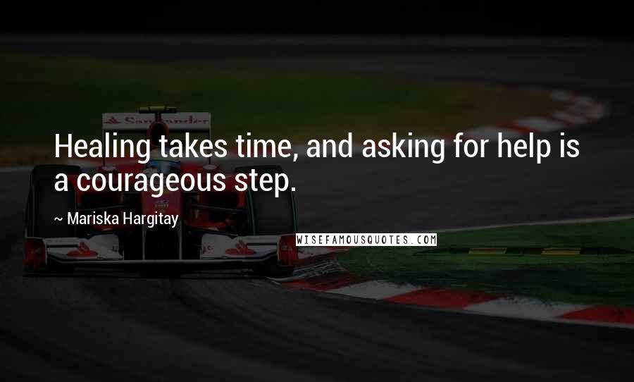 Mariska Hargitay Quotes: Healing takes time, and asking for help is a courageous step.