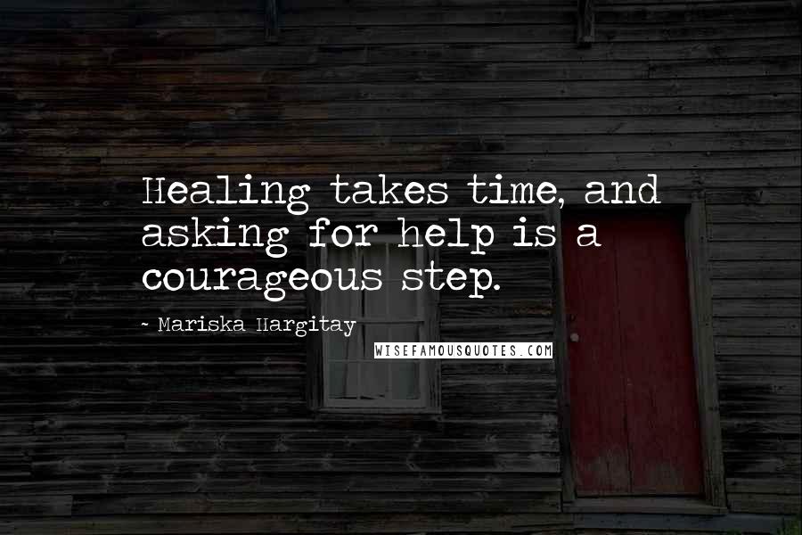 Mariska Hargitay Quotes: Healing takes time, and asking for help is a courageous step.