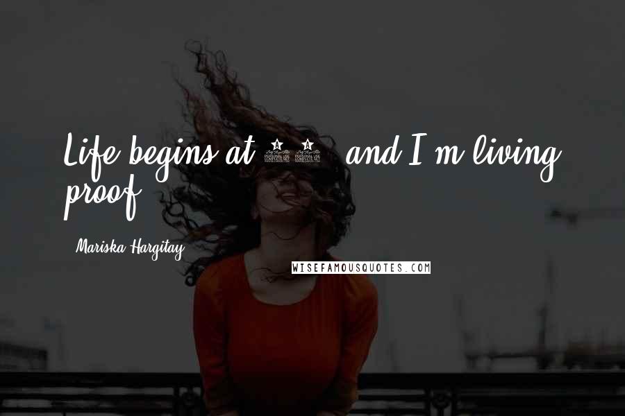 Mariska Hargitay Quotes: Life begins at 40, and I'm living proof.