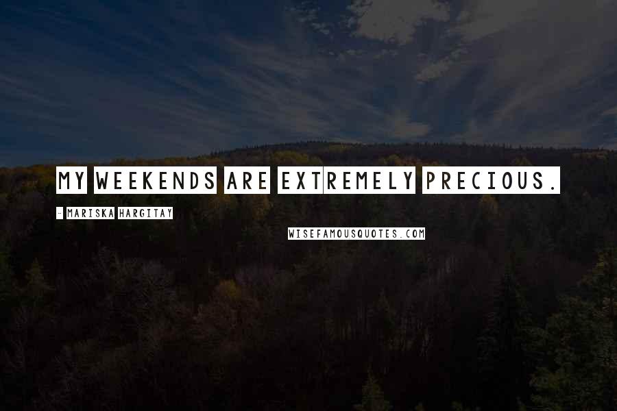 Mariska Hargitay Quotes: My weekends are extremely precious.