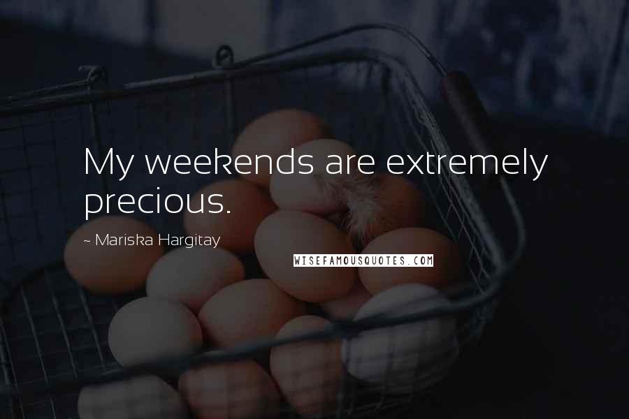 Mariska Hargitay Quotes: My weekends are extremely precious.