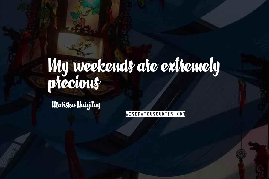 Mariska Hargitay Quotes: My weekends are extremely precious.