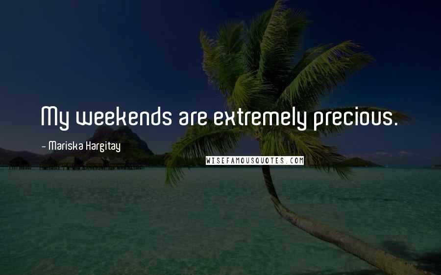 Mariska Hargitay Quotes: My weekends are extremely precious.