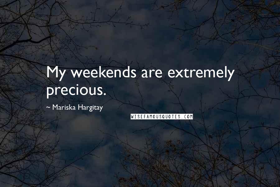 Mariska Hargitay Quotes: My weekends are extremely precious.