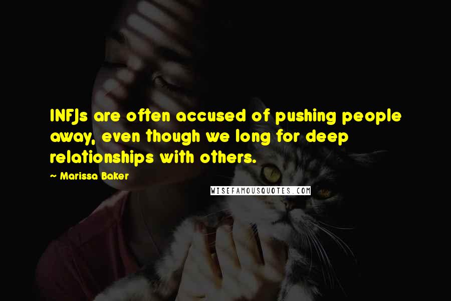 Marissa Baker Quotes: INFJs are often accused of pushing people away, even though we long for deep relationships with others.