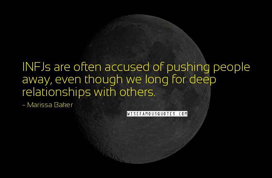 Marissa Baker Quotes: INFJs are often accused of pushing people away, even though we long for deep relationships with others.