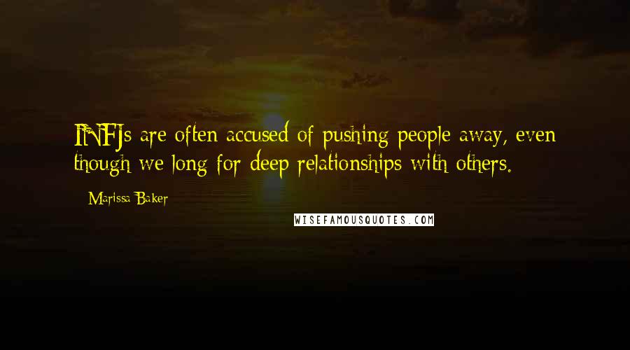 Marissa Baker Quotes: INFJs are often accused of pushing people away, even though we long for deep relationships with others.