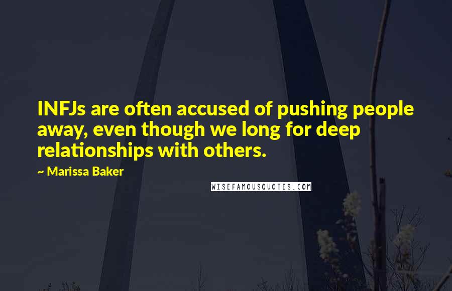 Marissa Baker Quotes: INFJs are often accused of pushing people away, even though we long for deep relationships with others.