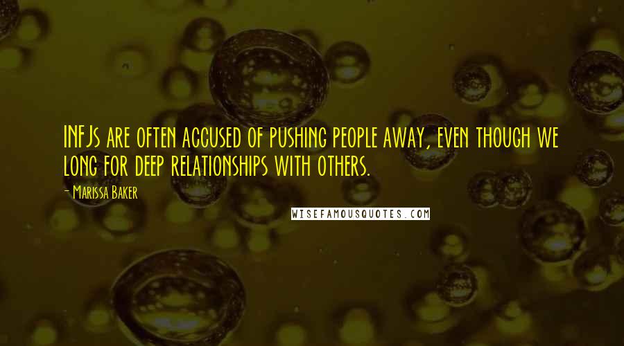 Marissa Baker Quotes: INFJs are often accused of pushing people away, even though we long for deep relationships with others.